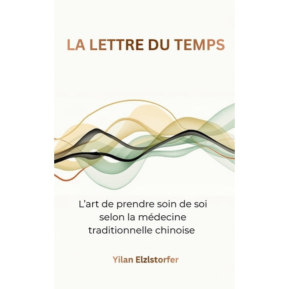 La lettre du temps: L'art de prendre soin de soi selon la mdecine traditionnelle chinoise, (Paperback)