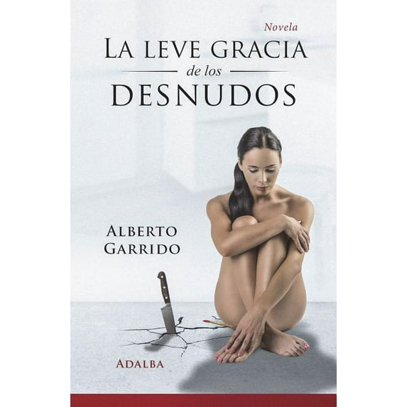La leve gracia de los desnudos Spanish Edition Paperback 1989196004 9781989196007 Alberto Garrido