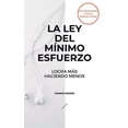 thumbnail image 1 of La ley del mínimo esfuerzo: logra más haciendo menos, (Paperback), 1 of 1