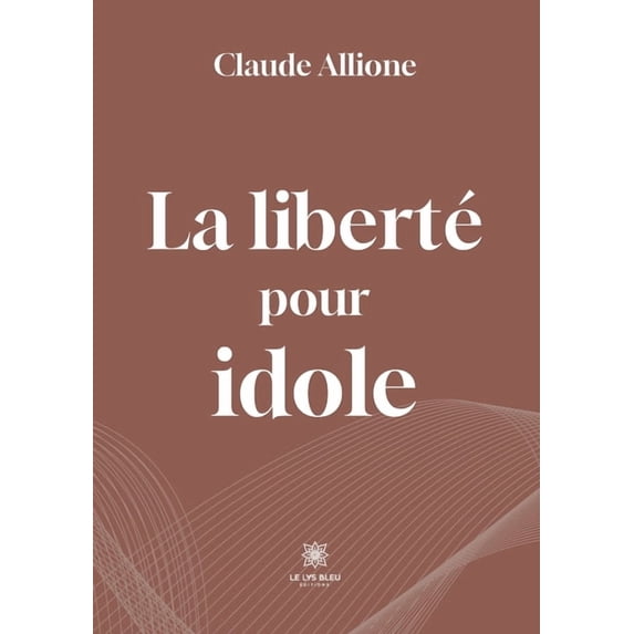 La liberté pour idole, (Paperback)