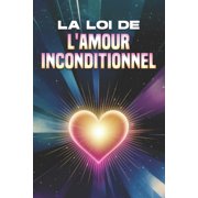 La loi de l'amour inconditionnel Les lois de l'univers, Paperback