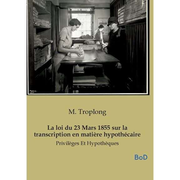 La loi du 23 Mars 1855 sur la transcription en matire hypothcaire: Privilges Et Hypothques, (Paperback)