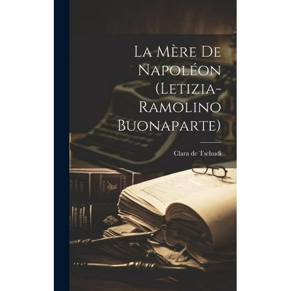 La mère de Napoléon (Letizia-Ramolino Buonaparte) (Hardcover)