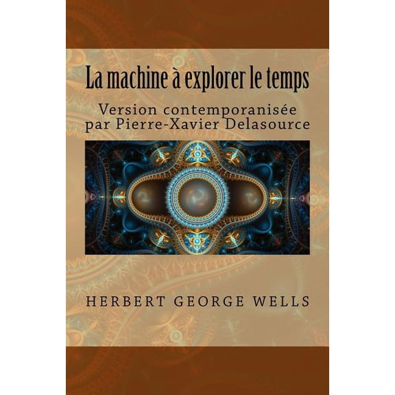 La machine explorer le temps: Version contemporanise (French Edition)