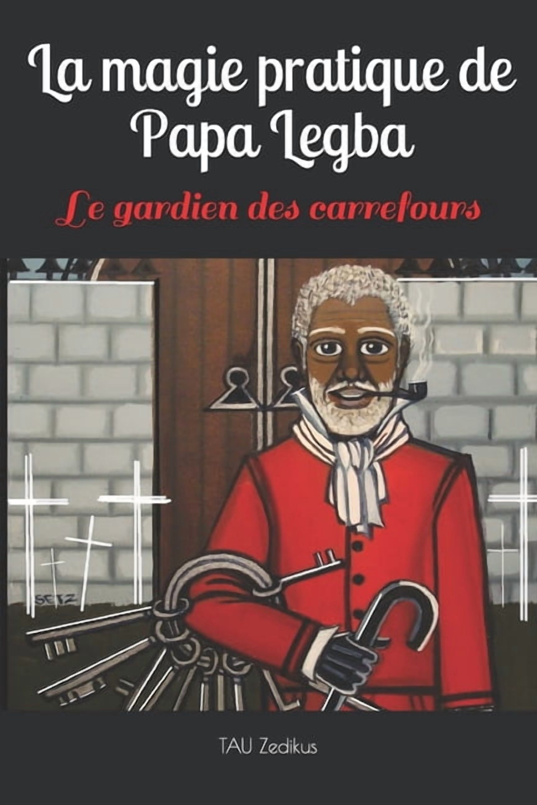 La magie pratique de Papa Legba: Le gardien des carrefours, (Paperback)
