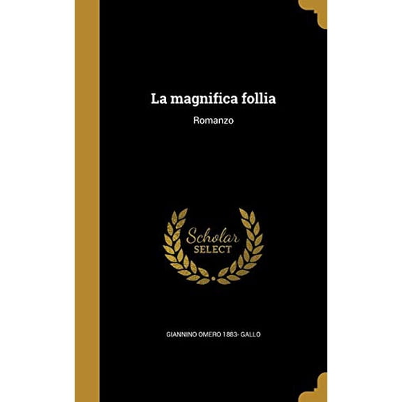 La Magnifica Follia: Romanzo Italian Edition Hardcover 1372592059 9781372592058 Giannino Omero 1883- Gallo
