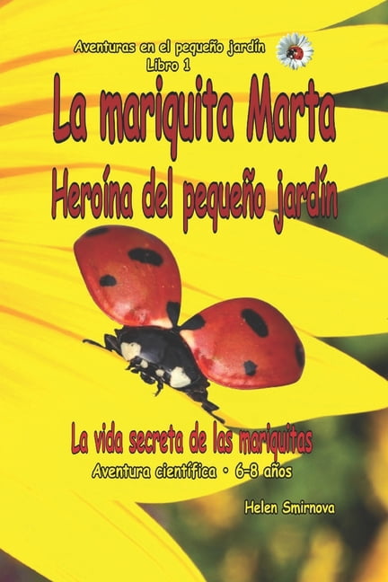 Adventures in the Little Garden La mariquita Marta HeroÃ­na del pequeÃ±o jardÃ­n: Una historia de aventura cientÃ­fica para niÃ±os de 6-8 aÃ±os: Una conmovedo, Book 4, (Paperback)