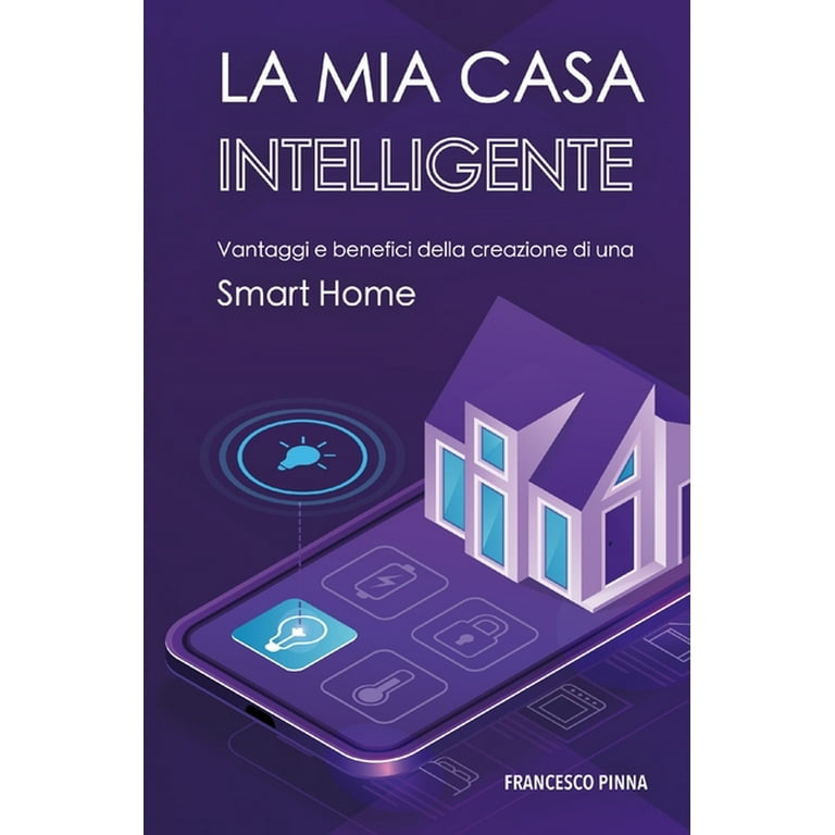 La mia casa intelligente : Vantaggi e benefici della creazione di una Smart  Home (Paperback) 
