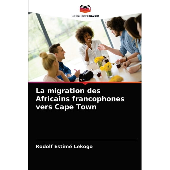 La migration des Africains francophones vers Cape Town (Paperback)