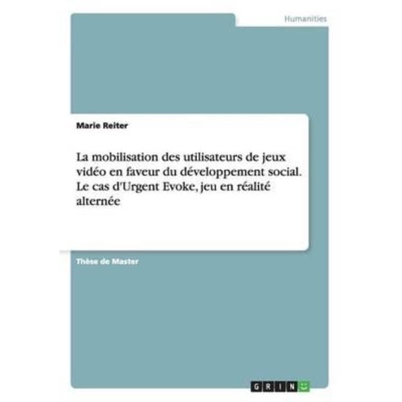 Mobilisation Des Utilisateurs De Jeux Video En Faveur Du Developpement Social. Le Cas D'urgent Evoke, Jeu En Realite Alternee