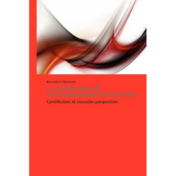 Omn.Pres.Franc.: La Modélisation 3D En Neuroanatomie Fonctionnelle (Paperback)