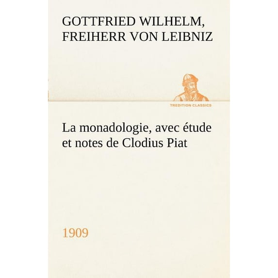 La monadologie (1909) avec étude et notes de Clodius Piat (Paperback)