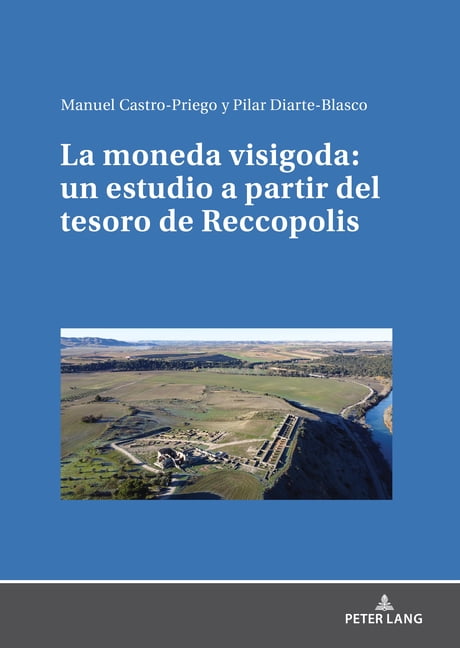 La moneda visigoda: un estudio a partir del tesoro de Reccopolis, (Hardcover)