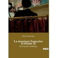 thumbnail image 1 of La musique franÃ§aise (volume 2): Un voyage sonore Ã  travers les siÃ¨cles de la France, (Paperback), 1 of 1