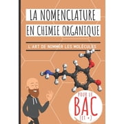 La nomenclature en chimie organique Id al BAC! Apprendre   nommer les mol cules de chimie organique avec des m thodes expliqu es pas   pas et sentrainer avec 100 exercices corrig s alcanes, ramifications, alcools, acides, amines, esters, ... Paperback
