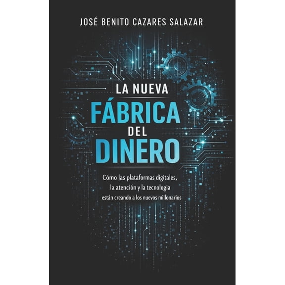 La nueva fbrica del dinero: Cmo las redes sociales, la inteligencia artificial y las plataformas digitales estn crean, (Paperback)