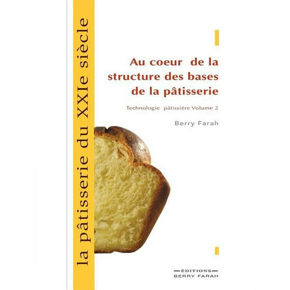 La pâtisserie du XXIe siècle, au coeur de la structure des bases de la pâtisserie, (Paperback)
