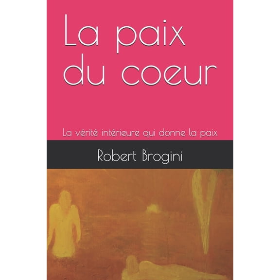 La paix du coeur: La vrit intrieure qui donne la paix, (Paperback)