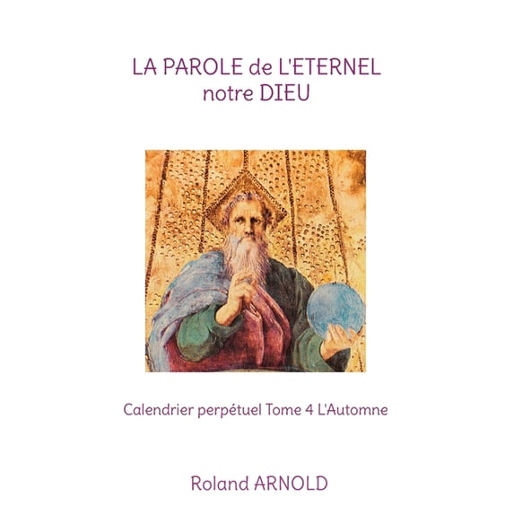 La parole de l'éternel notre dieu: Calendrier perpétuel Tome 4 L'Automne, (Paperback)