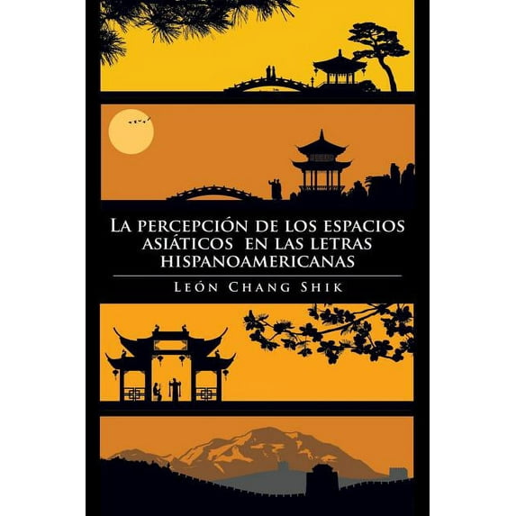 La percepción de los espacios asiáticos en las letras hispanoamericanas (Spanish Edition)