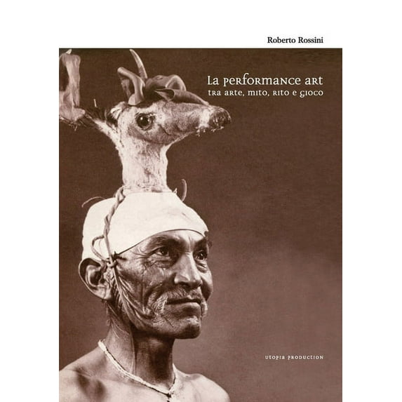 La performance art tra arte, mito, rito e gioco, (Paperback)