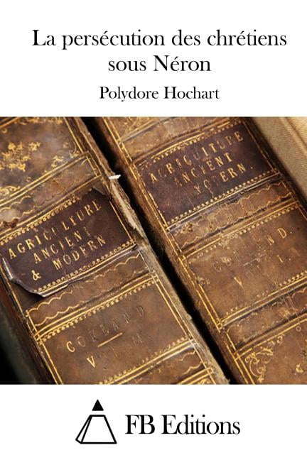 La persÃ©cution des chrÃ©tiens sous NÃ©ron, (Paperback)