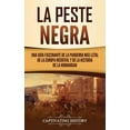 thumbnail image 1 of La peste negra: Una guÃ­a fascinante de la pandemia mÃ¡s letal de la Europa medieval y de la historia de la humanidad, (Hardcover), 1 of 1