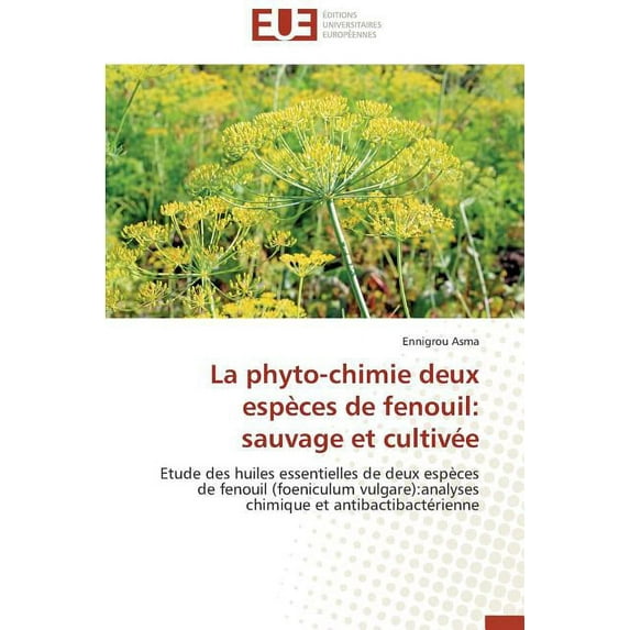 Omn.Univ.Europ.: La Phyto-Chimie Deux Espèces de Fenouil: Sauvage Et Cultivée (Paperback)