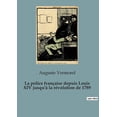 thumbnail image 1 of La police fran?aise depuis Louis XIV jusqu'? la r?volution de 1789, 1 of 1
