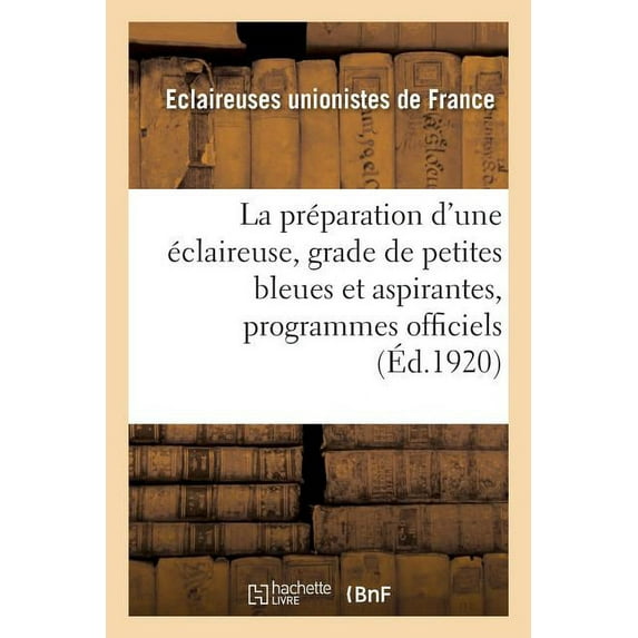 La préparation d'une éclaireuse, grade de petites bleues et aspirantes, programmes officiels (Paperback)