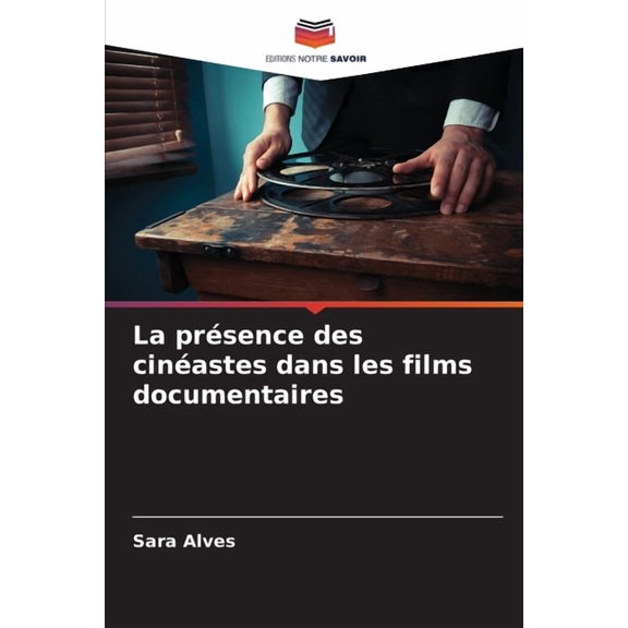 La prsence des cinastes dans les films documentaires, (Paperback)