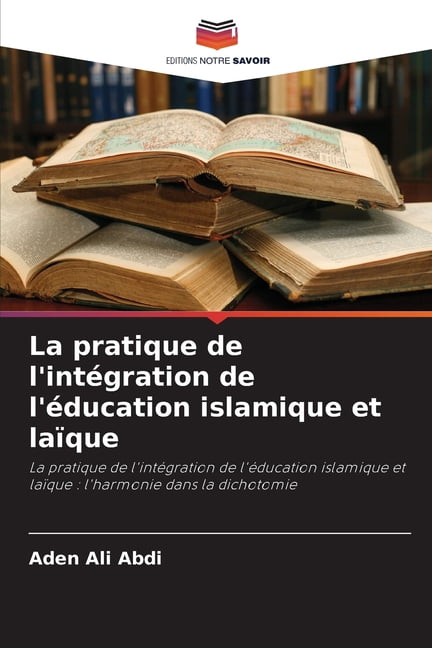 La pratique de l'intÃ©gration de l'Ã©ducation islamique et laÃ¯que, (Paperback)