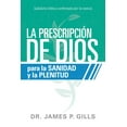 thumbnail image 1 of La prescripción de Dios para la sanidad y la plenitud / God's Rx for Health and Wholeness : Sabiduría bíblica confirmada por la ciencia (Paperback), 1 of 1