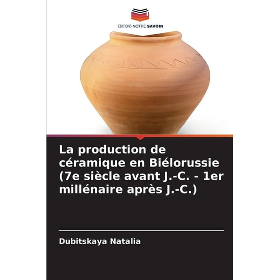 La production de céramique en Biélorussie (7e siècle avant J.-C. - 1er millénaire après J.-C.), (Paperback)