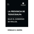 thumbnail image 1 of La provincia de Tegucigalpa bajo el gobierno de Mallol, (Paperback), 1 of 1