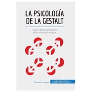 La psicolog&iacute;a de la Gestalt C&oacute;mo sacar provecho de la mente humana, Paperback
