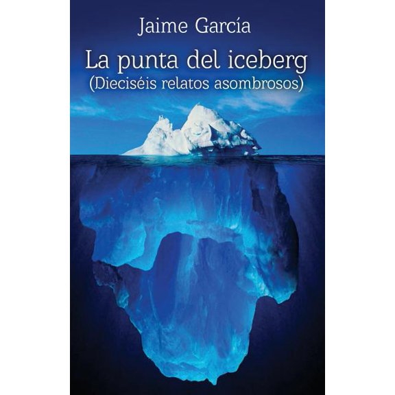 La punta del iceberg: 16 relatos asombrosos