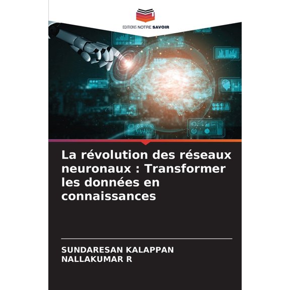 La révolution des réseaux neuronaux: Transformer les données en connaissances, (Paperback)