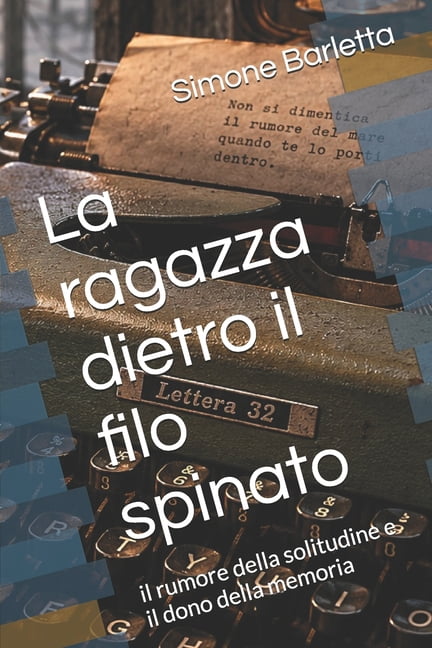 La ragazza dietro il filo spinato: il rumore della solitudine e il dono della memoria, (Paperback)