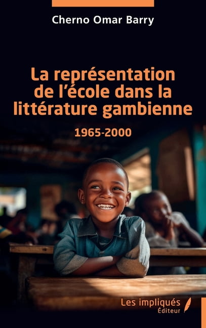 La reprÃ©sentation de l'Ã©cole dans la littÃ©rature gambienne 1965-2000, (Paperback)