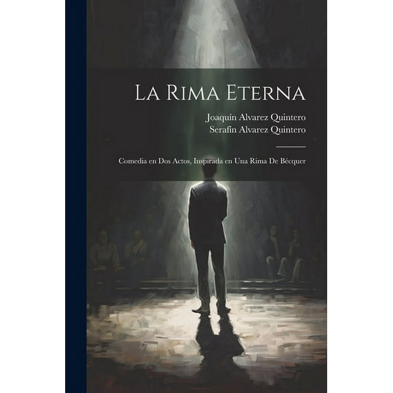 La rima eterna : Comedia en dos actos, inspirada en una rima de Bécquer (Paperback)