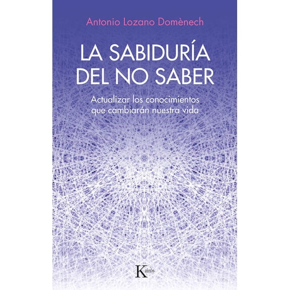 La sabidura del no saber : Actualizar los conocimientos que cambiarn nuestra vida (Paperback)
