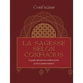 thumbnail image 1 of La sagesse selon Confucius: le guide spirituel du confucianisme et de la pensÃ©e positive, (Paperback), 1 of 1