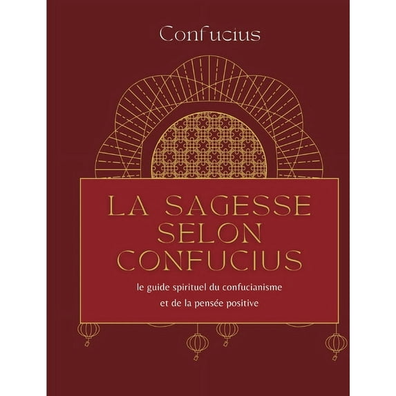 La sagesse selon Confucius: le guide spirituel du confucianisme et de la pensée positive, (Paperback)