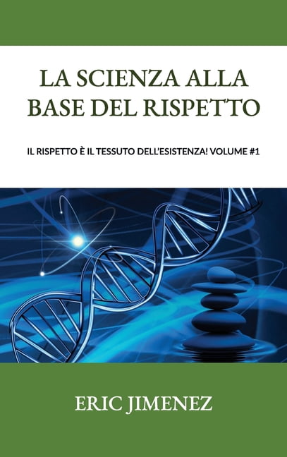 La scienza alla base del rispetto, Il rispetto è il tessuto dell'esistenza! Volume #1, (Hardcover)