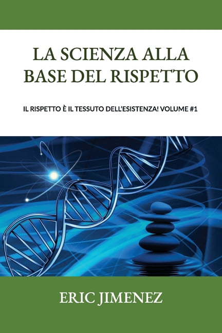 La scienza alla base del rispetto, Il rispetto è il tessuto dell'esistenza! Volume #1, (Paperback)