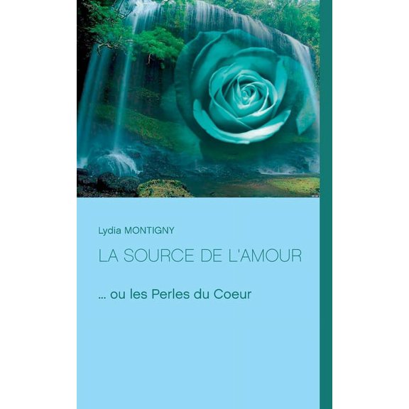 La source de l'amour: ... ou les perles du Coeur, (Paperback)