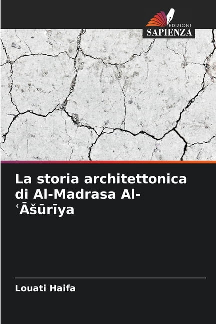 La storia architettonica di Al-Madrasa Al-ʿĀsūrīya, (Paperback)
