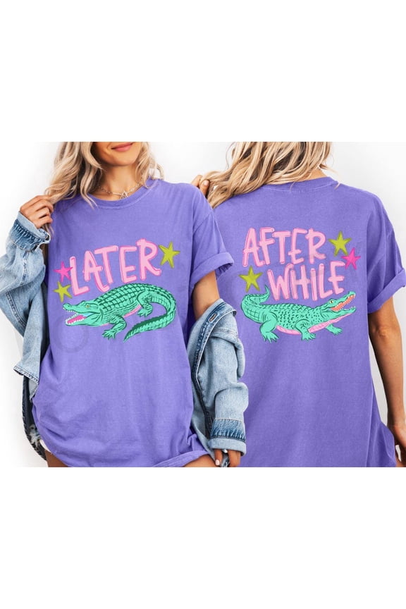 La.ter Gator Shirt, After While Crocodile Shirt, Funny Graphic Tee, Front Back Print Shirt, Comfort Colors Tee, Trendy Cute Tee
