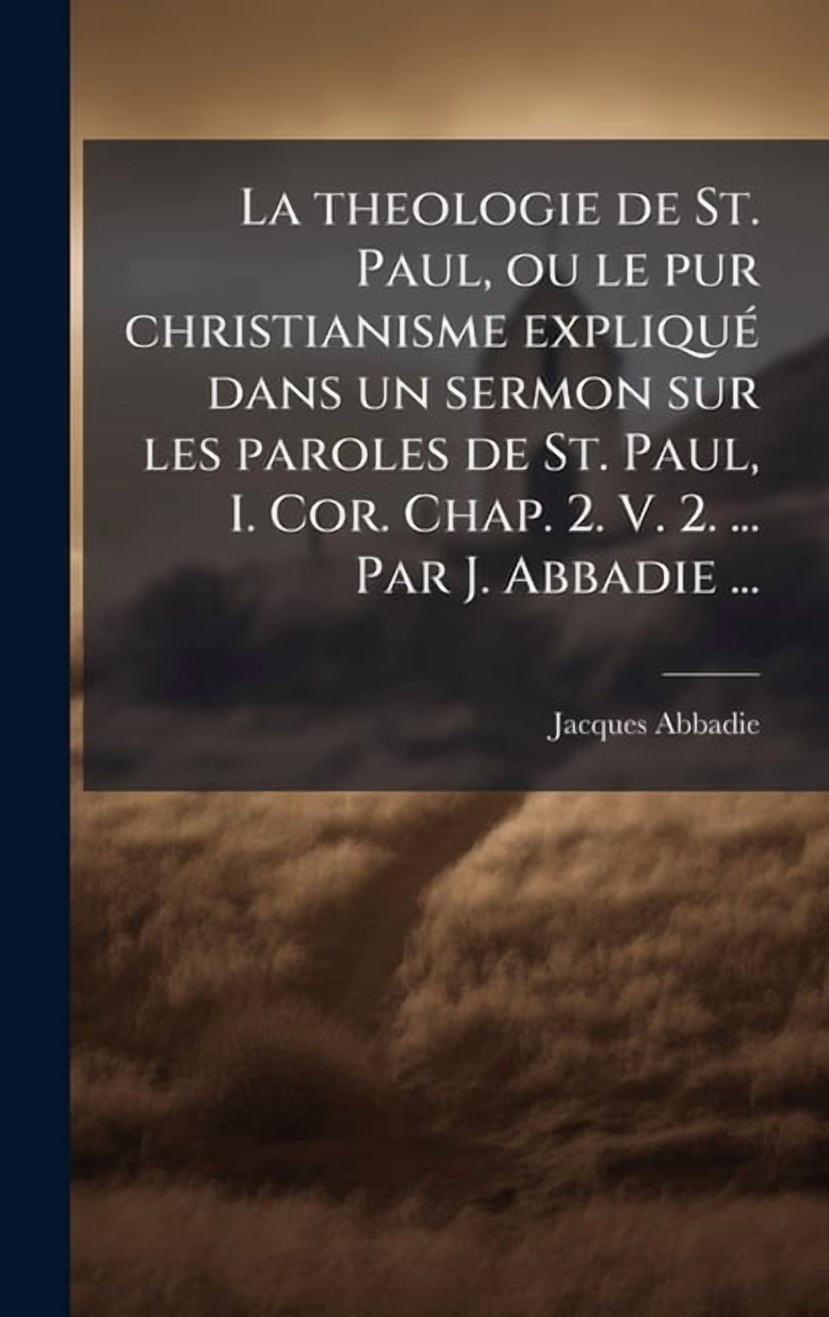La theologie de St. Paul, ou le pur christianisme expliquÃ(c) dans un sermon sur les paroles de St. Paul, I. Cor. Chap. , (Hardcover)